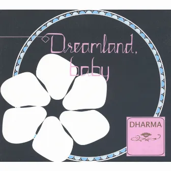 Dreamland, Baby by Dharma