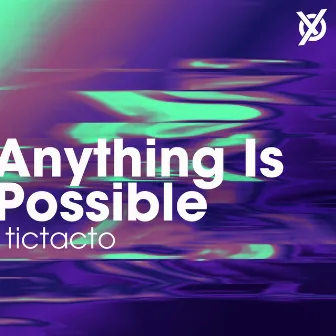 Anything Is Possible by tictacto