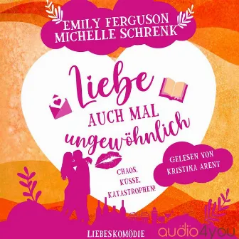 Liebe auch mal ungewöhnlich (Chaos, Küsse, Katastrophen!: Liebeskomödie) by Emily Ferguson