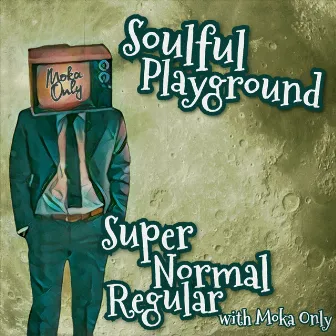 Super Normal Regular by Soulful Playground