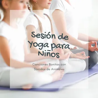 Sesión de Yoga para Niños: Canciones Bonitas con Sonidos de Animales by Unknown Artist