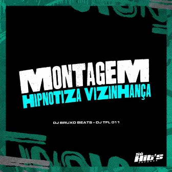 Montagem Hipnotiza Vizinhança by DJ TFL 011