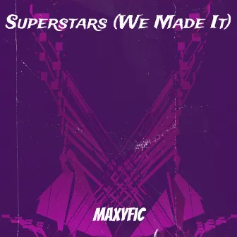 Superstars (We Made It) by Maxyfic