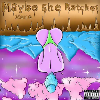 Maybe She Ratchet by Xeno