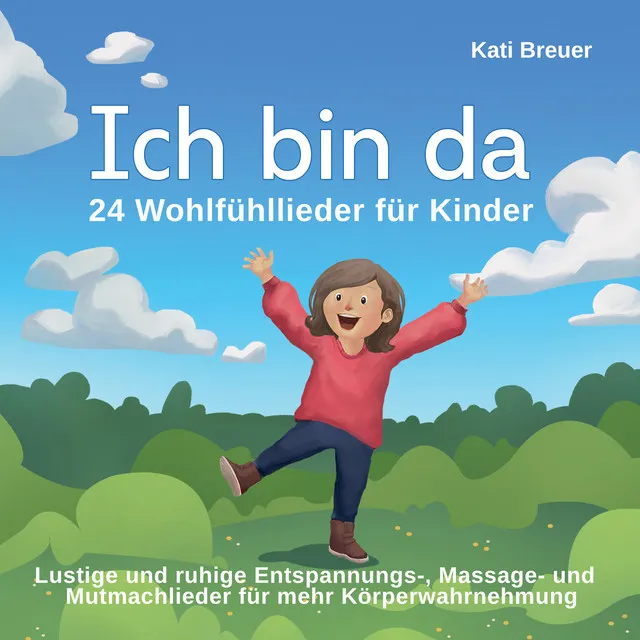 Ich bin da - 24 Wohlfühllieder für Kinder (Lustige und ruhige Entspannungs-, Massage- und Mutmachlieder für mehr Körperwahrnehmung)