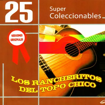 25 Super Coleccionables (Versiones Originales) by Los Rancheritos Del Topo Chico