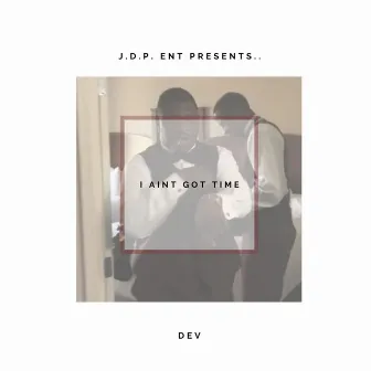 I Ain't Got Time by Eastside Dev