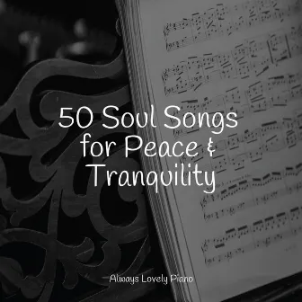 50 Soul Songs for Peace & Tranquility by Pianoramix