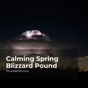 Calming Spring Blizzard Pound by Rain Thunderstorms