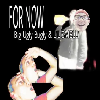 For Now by Big Ugly Bugly