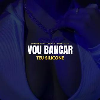 Vou Bancar Teu Silicone by DJ CL