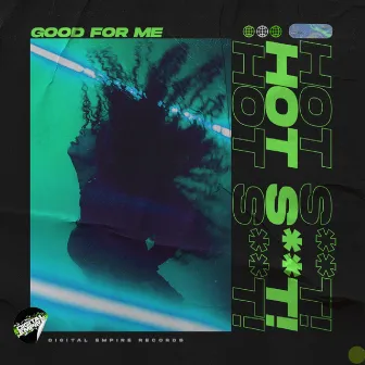 Good For Me by Hot Shit!