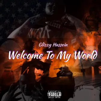 Welcome To My World by Glizzy Hussein