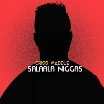 Salaala Niggas by Criss Waddle