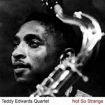 Not so Strange by Teddy Edwards Quartet