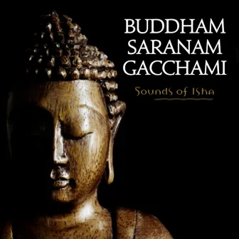 Buddham Saranam Gacchami by Sounds of Isha