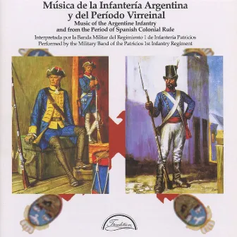 Music of the Argentine Infantry and from the Period of Spanish Colonial Rule by 1st Infantry Regiment Patricios