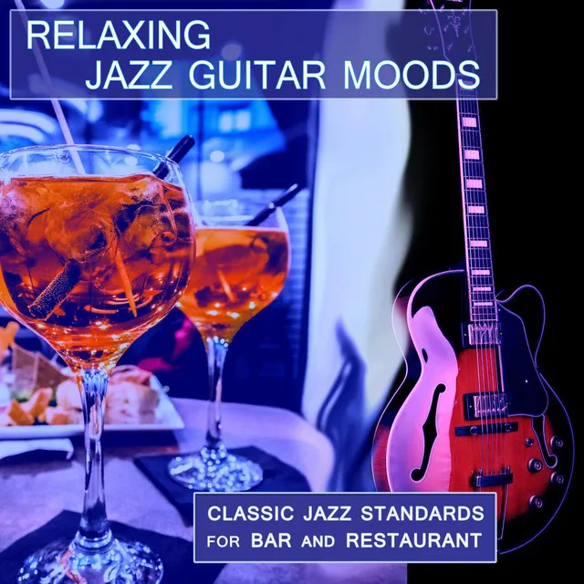 Relaxing Jazz Guitar Moods: Classic Jazz Standards for Bar and Restaurant