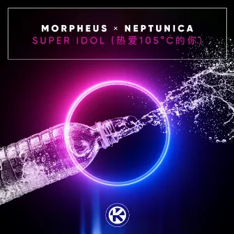 Super Idol (热爱105°C的你) by Morpheus