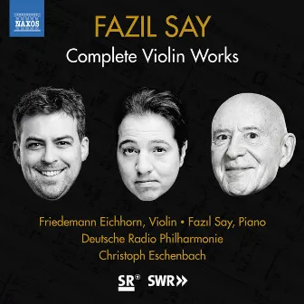 Fazil Say: Violin Works by Friedemann Eichhorn