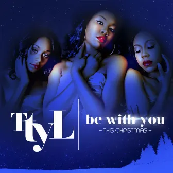 Be with You (This Christmas) by TTYL