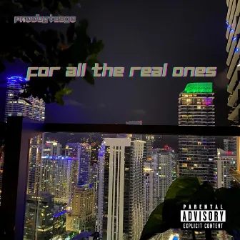 For All The Real Ones by prodbyteego