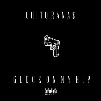 Glock on My Hip by Chito Rana$