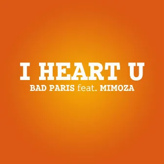 I Heart U by Bad Paris