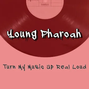 Turn My Music Up Real Loud by Young Pharoah