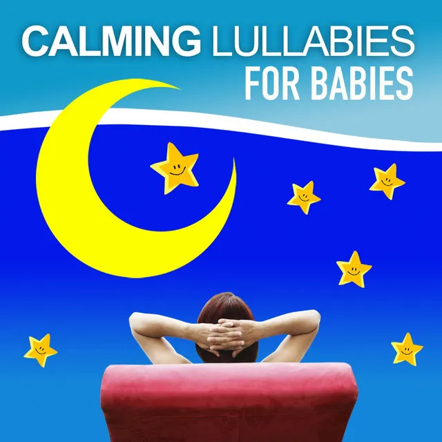 Calming Lullabies for Babies (Relaxing Sounds Selected and Designed to Help Baby Sleep)