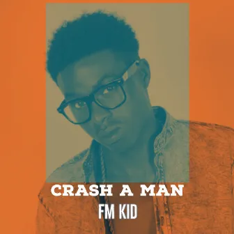 Crash A Man by Fm Kid