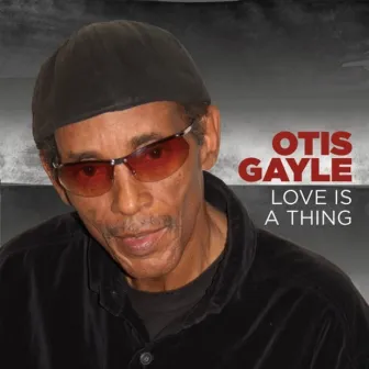 Love Is a Thing by Otis Gayle