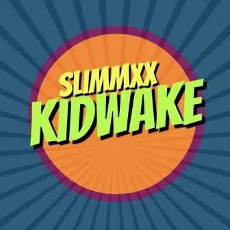 Kidwake by Slimmxx