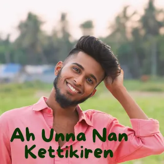 Ah Unna Nan Kettikiren by Gana Aravind