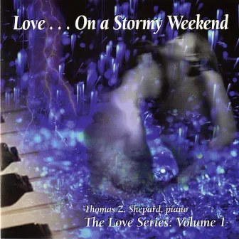 The Love Series, Vol. 1: Love… On a Stormy Weekend by Thomas Z. Shepard