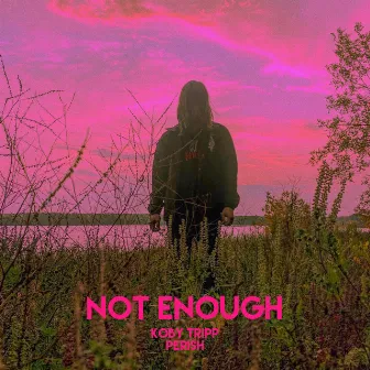 Not Enough by Koby Tripp