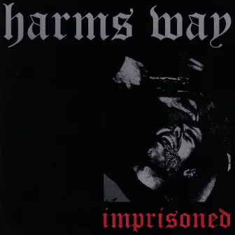 Imprisoned by Harms Way