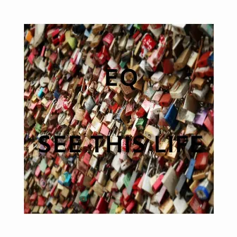 See This Life by EQ