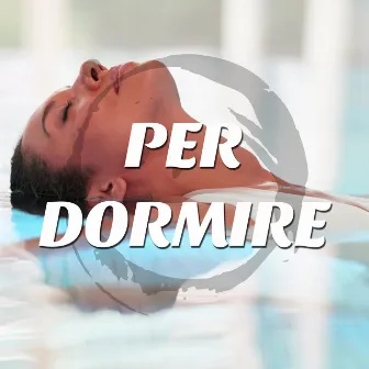 Per Dormire - la nostra Selezione di Canzoni e Musica New Age Rilassante per Accompagnarvi a letto e creare un'Atmosfera di Completo Relax con Suoni della Natura per Infondervi Totale Pace e Tranquillità e Farvi Addormentare Serenamente by Autumnal Equinox