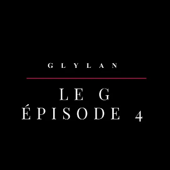 LE G - épisode 4 by GlYlan