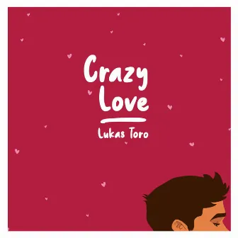 Crazy Love by Lukas Toro