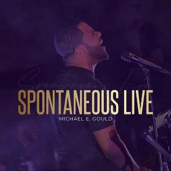 Spontaneous Live by Michael E. Gould