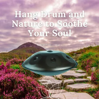 Hang Drum and Nature to Soothe Your Soul by Hang Drum Meditation