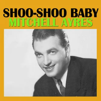 Shoo-Shoo Baby by Mitchell Ayres