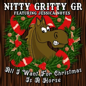 All I Want for Christmas Is a Horse by Nitty Gritty GR