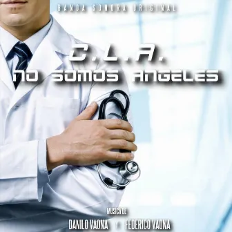 C.L.A. No Somos Angeles (Banda Sonora Original) by Danilo Vaona