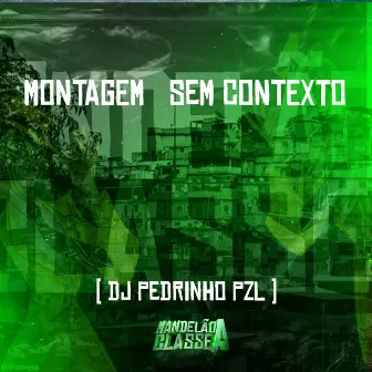 Montagem Sem Contexto by DJ Pedrinho PZL