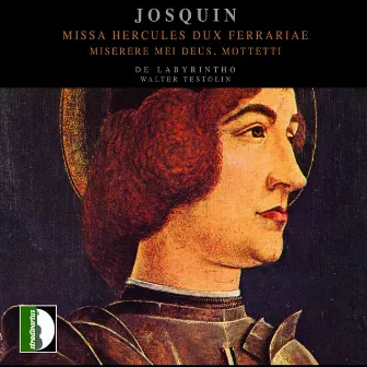 Josquin: Missa Hercules dux ferrariae & Miserere mei deus - Mottetti by De Labyrintho