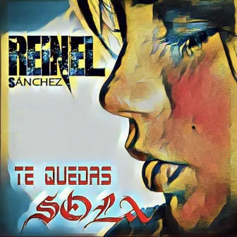 Te Quedas Sola by Reinel Sanchez