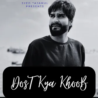 Dost Kya Khoob by Syed Tajamul